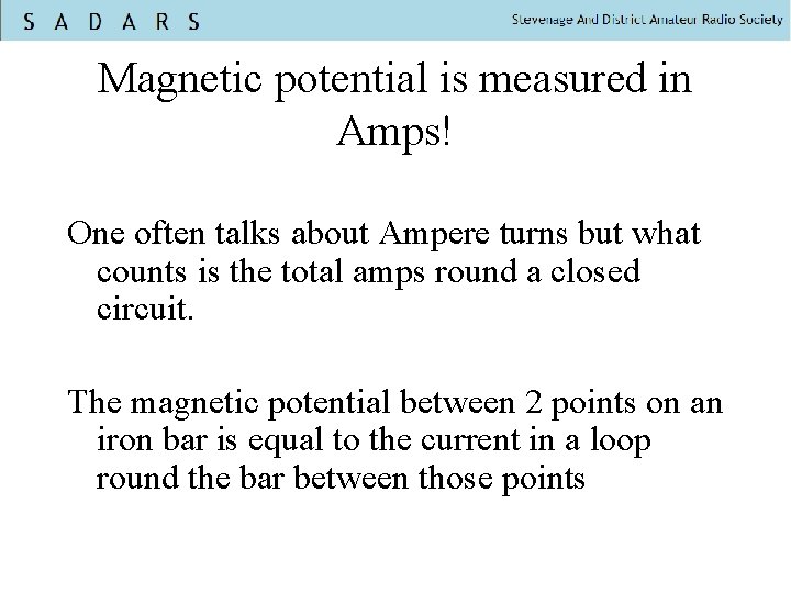 Magnetic potential is measured in Amps! One often talks about Ampere turns but what