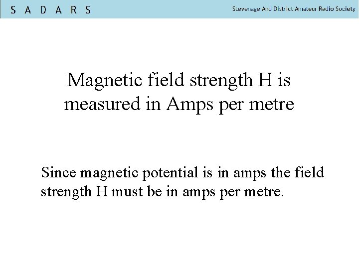 Magnetic field strength H is measured in Amps per metre Since magnetic potential is