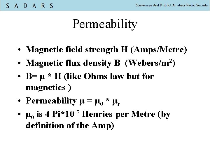 Permeability • Magnetic field strength H (Amps/Metre) • Magnetic flux density B (Webers/m 2)