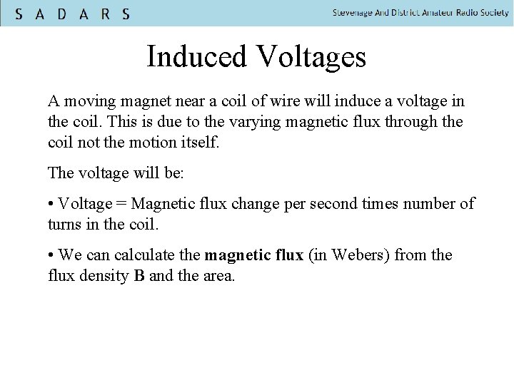 Induced Voltages A moving magnet near a coil of wire will induce a voltage