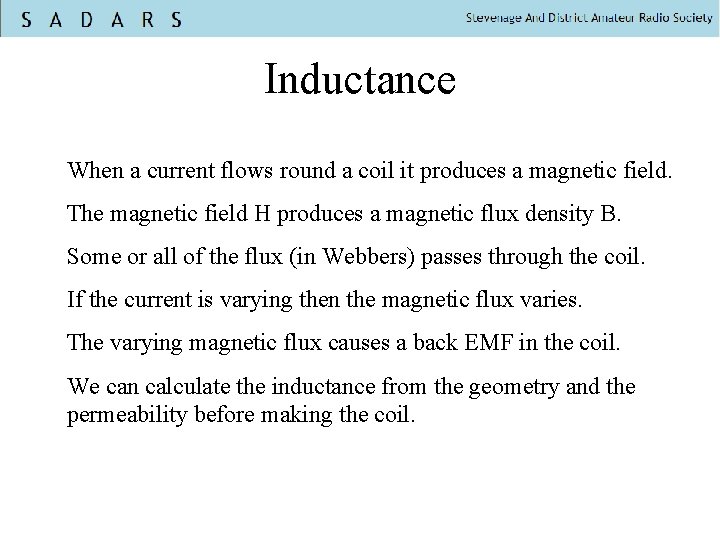 Inductance When a current flows round a coil it produces a magnetic field. The