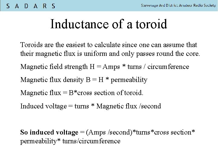 Inductance of a toroid Toroids are the easiest to calculate since one can assume