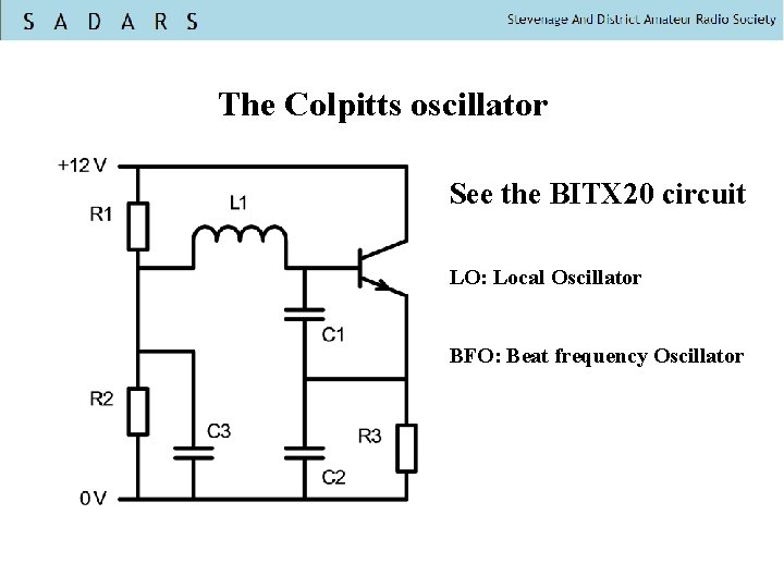 The Colpitts oscillator See the BITX 20 circuit LO: Local Oscillator BFO: Beat frequency