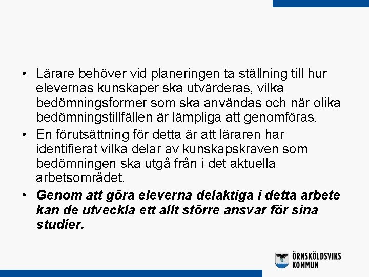  • Lärare behöver vid planeringen ta ställning till hur elevernas kunskaper ska utvärderas,