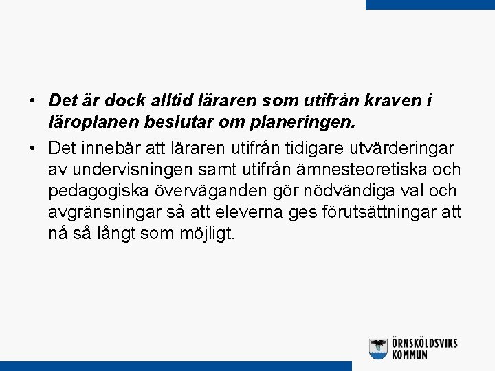  • Det är dock alltid läraren som utifrån kraven i läroplanen beslutar om