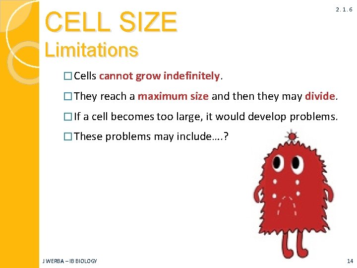 CELL SIZE 2. 1. 6 Limitations � Cells cannot grow indefinitely. � They reach