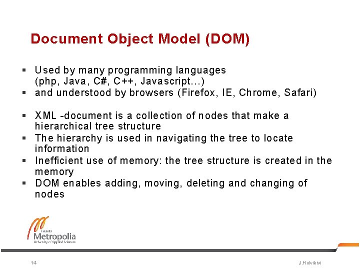 Document Object Model (DOM) § Used by many programming languages (php, Java, C#, C++,