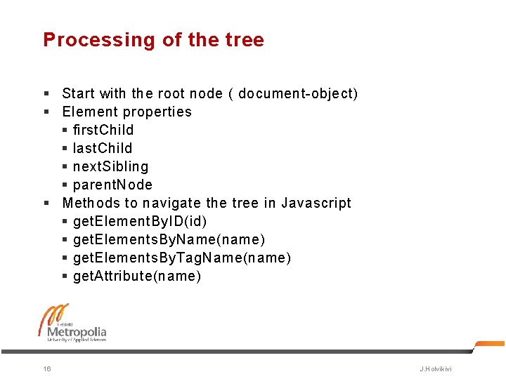 Processing of the tree § Start with the root node ( document-object) § Element