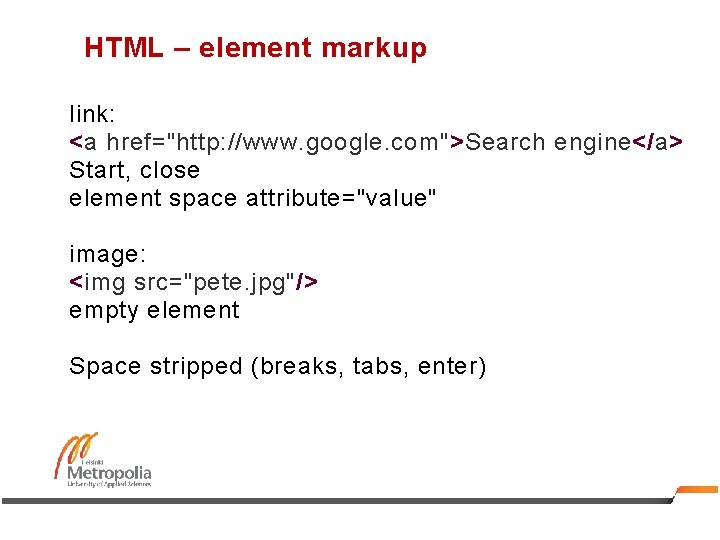 HTML – element markup link: <a href="http: //www. google. com">Search engine</a> Start, close element