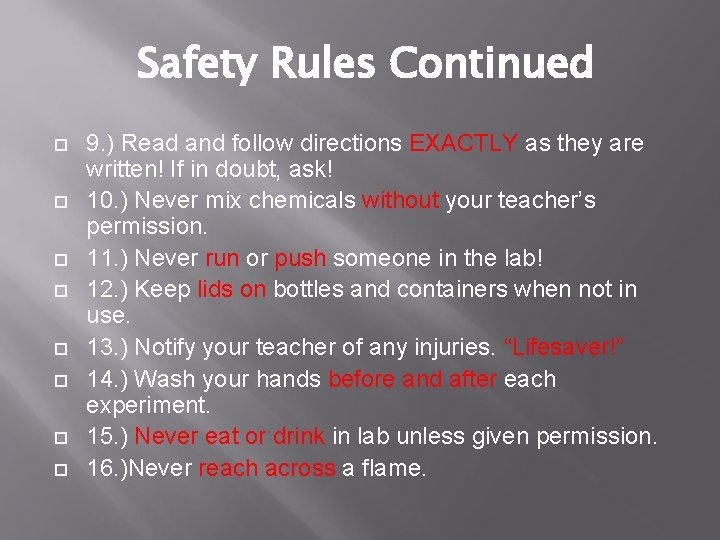 Safety Rules Continued 9. ) Read and follow directions EXACTLY as they are written!