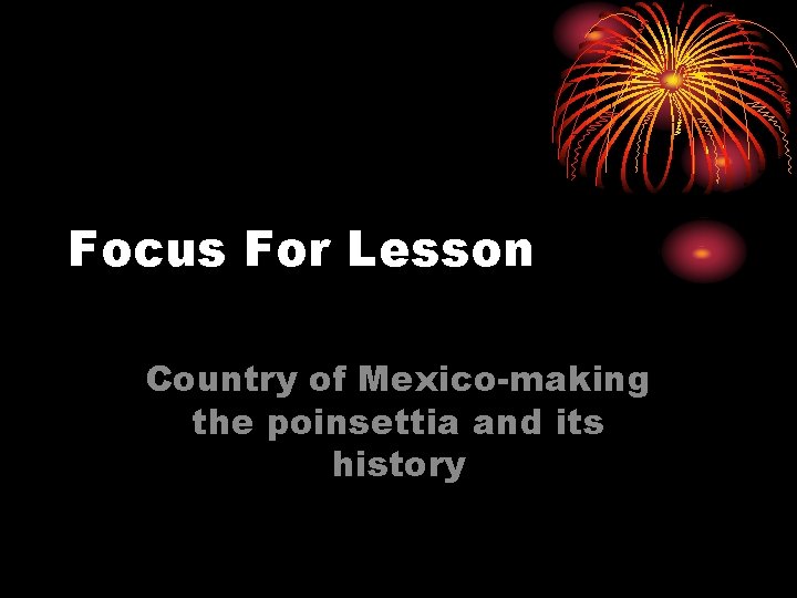 Focus For Lesson Country of Mexico-making the poinsettia and its history 