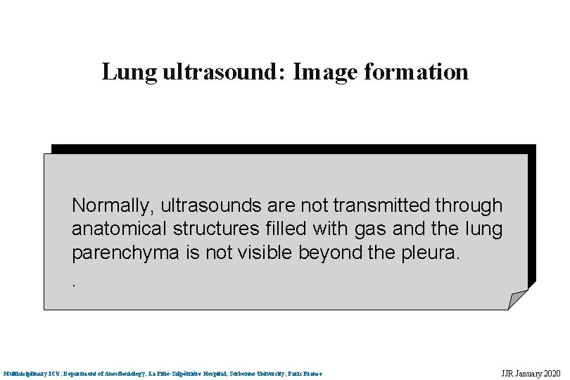 Lung ultrasound: Image formation Normally, ultrasounds are not transmitted through anatomical structures filled with