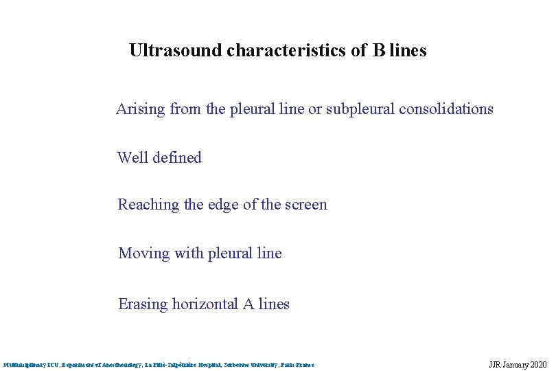 Ultrasound characteristics of B lines Arising from the pleural line or subpleural consolidations Well