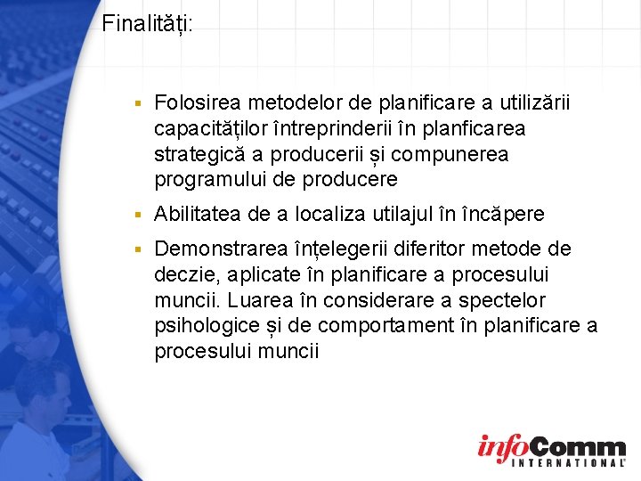 Finalități: § Folosirea metodelor de planificare a utilizării capacităților întreprinderii în planficarea strategică a