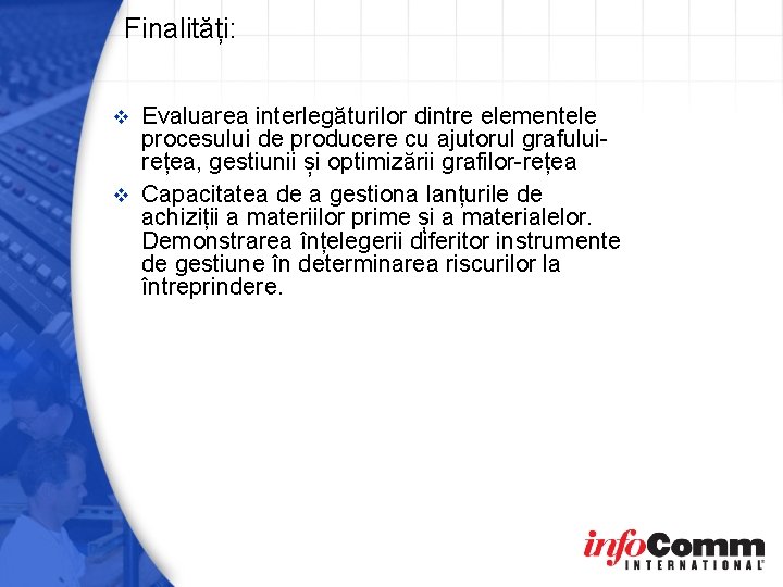 Finalități: Evaluarea interlegăturilor dintre elementele procesului de producere cu ajutorul grafuluirețea, gestiunii și optimizării