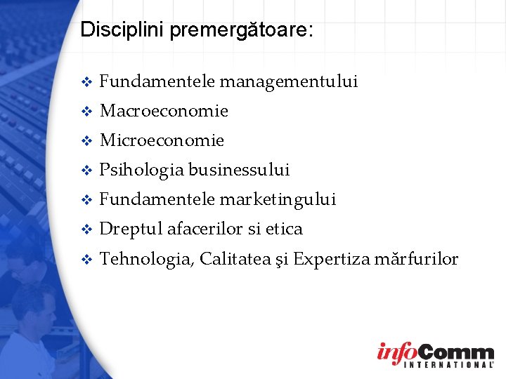 Disciplini premergătoare: v Fundamentele managementului v Macroeconomie v Microeconomie v Psihologia businessului v Fundamentele