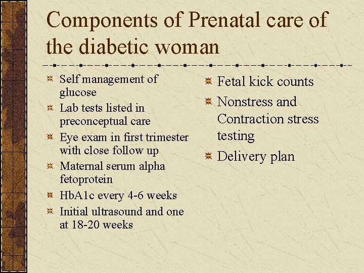 Components of Prenatal care of the diabetic woman Self management of glucose Lab tests
