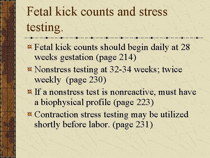 Fetal kick counts and stress testing. Fetal kick counts should begin daily at 28