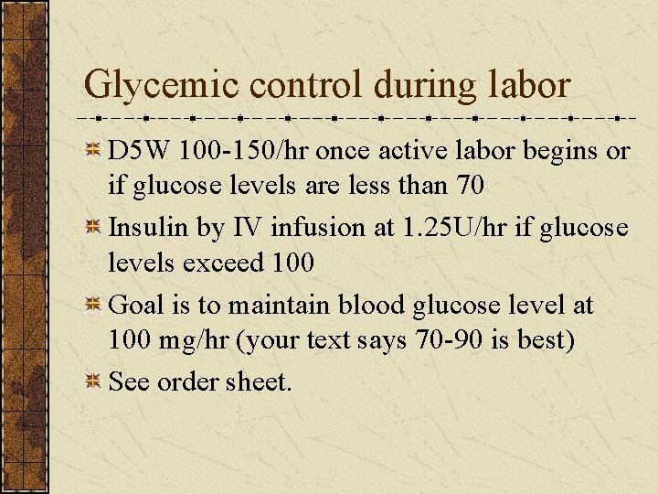 Glycemic control during labor D 5 W 100 -150/hr once active labor begins or