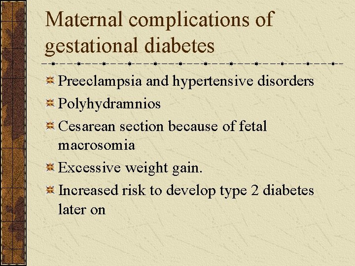 Maternal complications of gestational diabetes Preeclampsia and hypertensive disorders Polyhydramnios Cesarean section because of