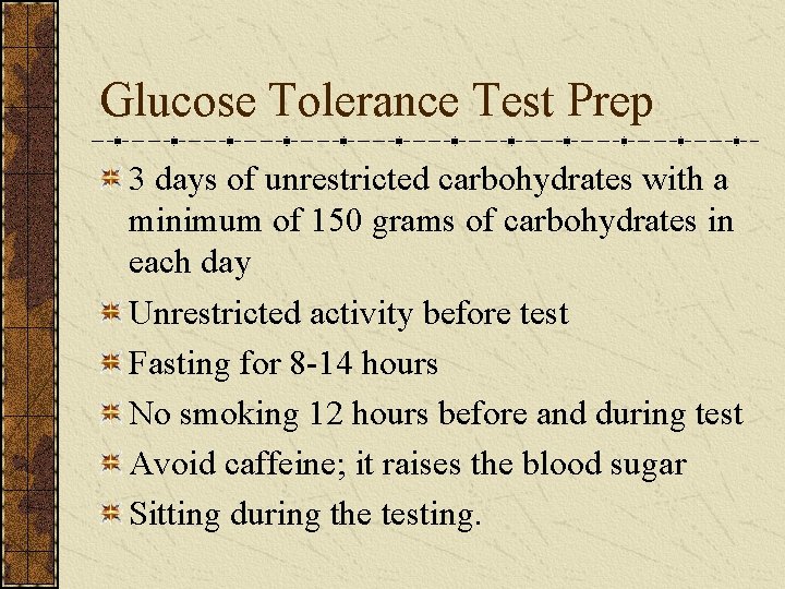 Glucose Tolerance Test Prep 3 days of unrestricted carbohydrates with a minimum of 150