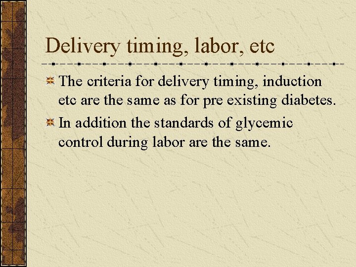 Delivery timing, labor, etc The criteria for delivery timing, induction etc are the same