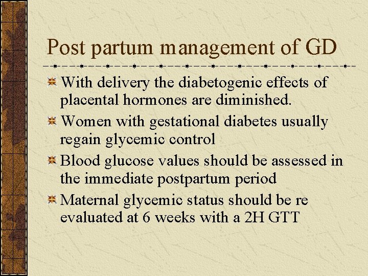 Post partum management of GD With delivery the diabetogenic effects of placental hormones are