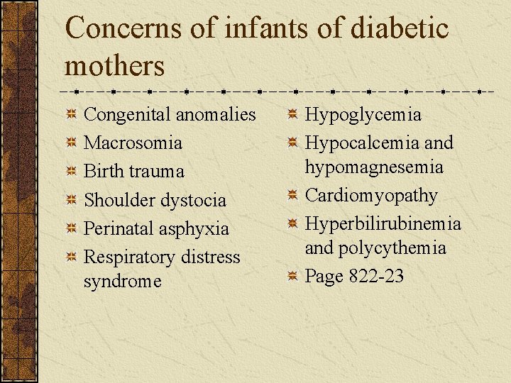 Concerns of infants of diabetic mothers Congenital anomalies Macrosomia Birth trauma Shoulder dystocia Perinatal