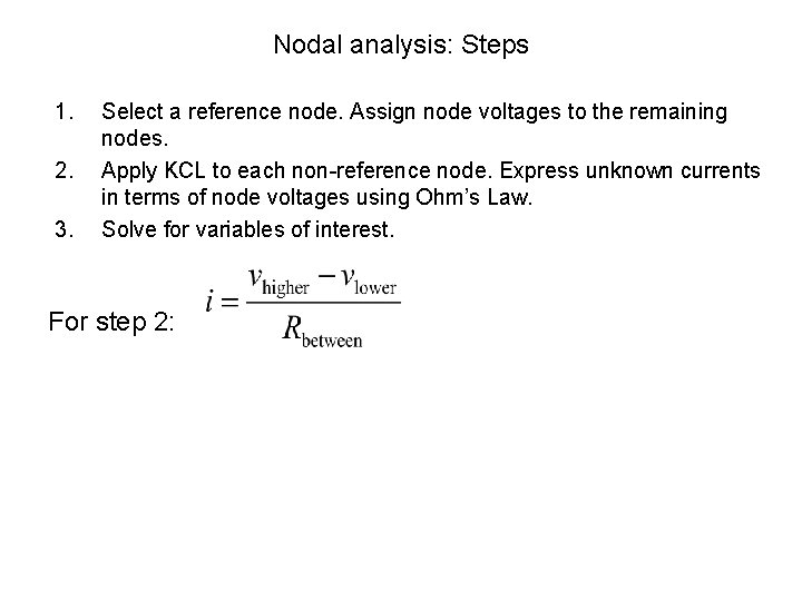 Nodal analysis: Steps 1. 2. 3. Select a reference node. Assign node voltages to