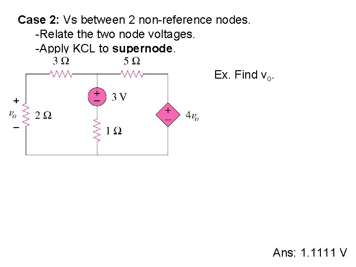 Case 2: Vs between 2 non-reference nodes. -Relate the two node voltages. -Apply KCL