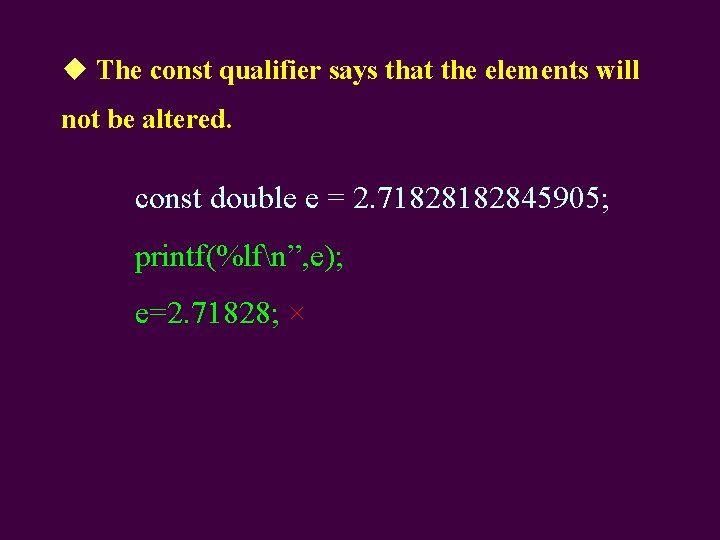 ◆ The const qualifier says that the elements will not be altered. const double