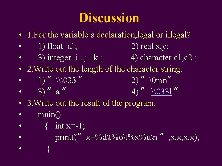 Discussion • 1. For the variable’s declaration, legal or illegal? • 1) float if