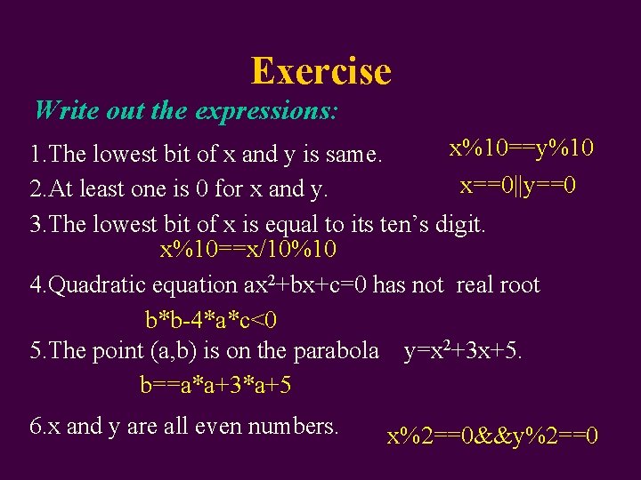Exercise Write out the expressions: x%10==y%10 1. The lowest bit of x and y