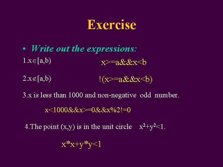 Exercise • Write out the expressions: 1. x [a, b) x>=a&&x<b 2. x [a,