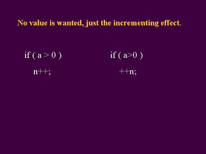 No value is wanted, just the incrementing effect. if ( a > 0 )