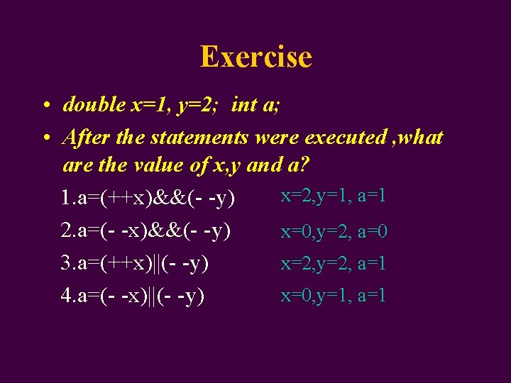 Exercise • double x=1, y=2; int a; • After the statements were executed ,