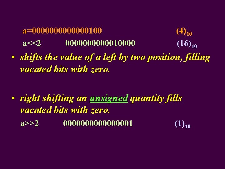 a=0000000100 a<<2 00000010000 (4)10 (16)10 • shifts the value of a left by two