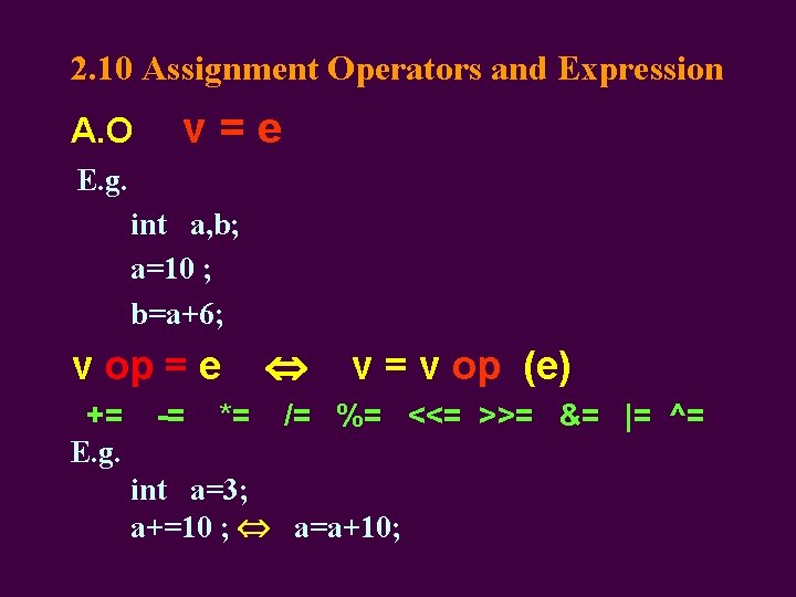 2. 10 Assignment Operators and Expression A. O v=e E. g. int a, b;