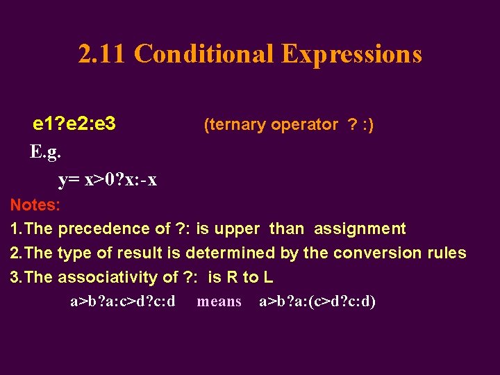 2. 11 Conditional Expressions e 1? e 2: e 3 E. g. y= x>0?