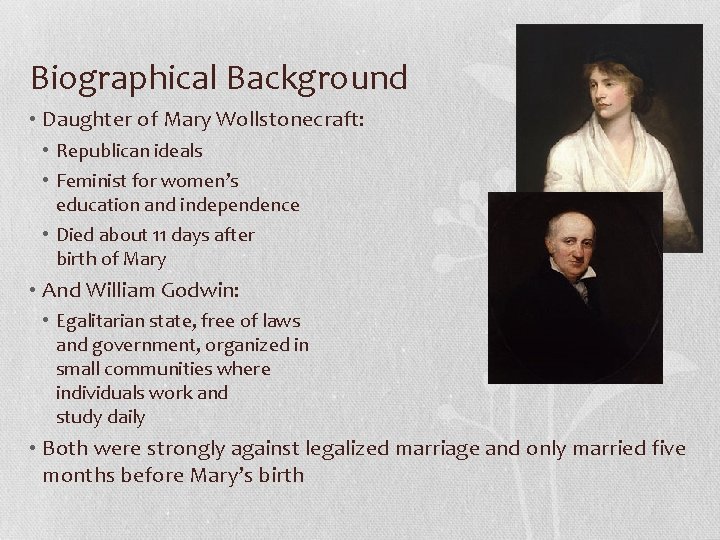 Biographical Background • Daughter of Mary Wollstonecraft: • Republican ideals • Feminist for women’s