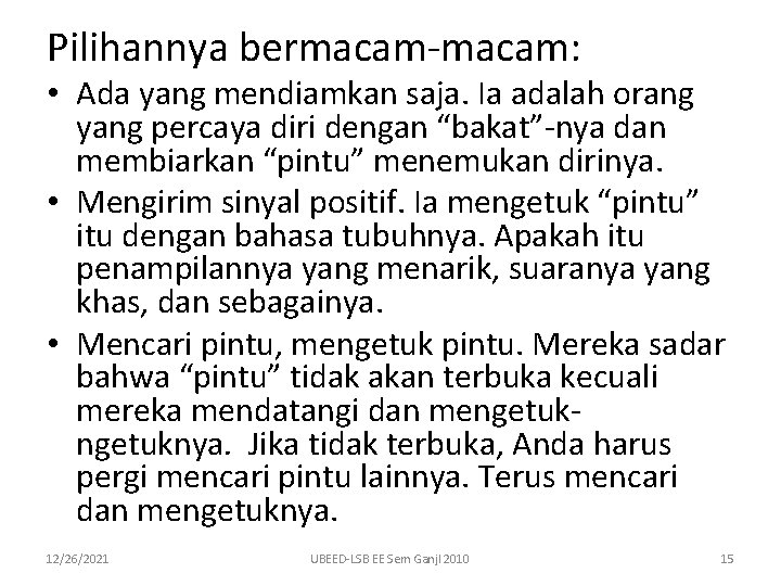 Pilihannya bermacam-macam: • Ada yang mendiamkan saja. Ia adalah orang yang percaya diri dengan