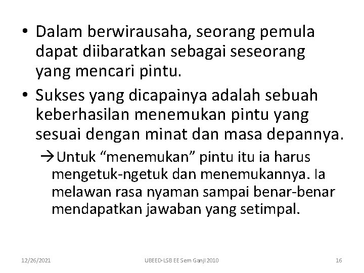  • Dalam berwirausaha, seorang pemula dapat diibaratkan sebagai seseorang yang mencari pintu. •