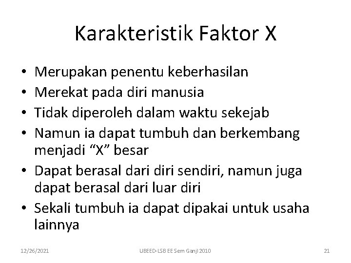 Karakteristik Faktor X Merupakan penentu keberhasilan Merekat pada diri manusia Tidak diperoleh dalam waktu