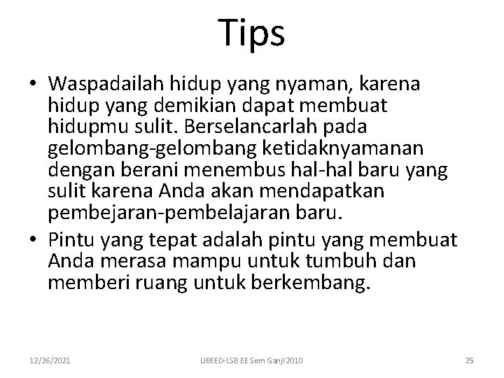 Tips • Waspadailah hidup yang nyaman, karena hidup yang demikian dapat membuat hidupmu sulit.