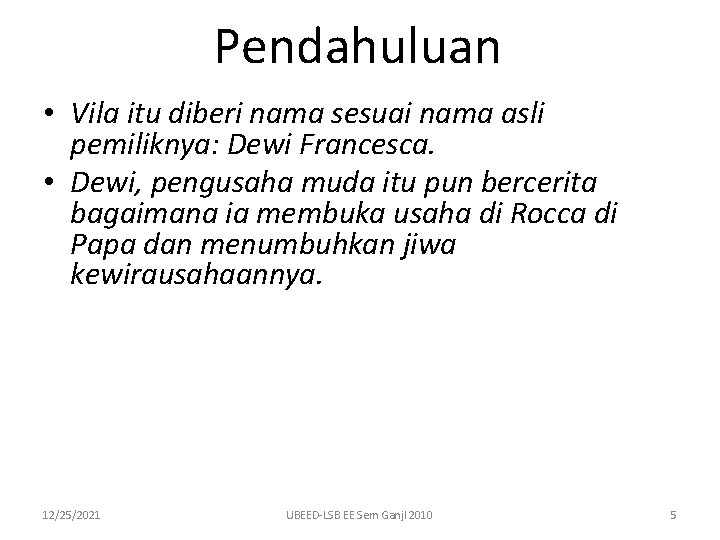 Pendahuluan • Vila itu diberi nama sesuai nama asli pemiliknya: Dewi Francesca. • Dewi,
