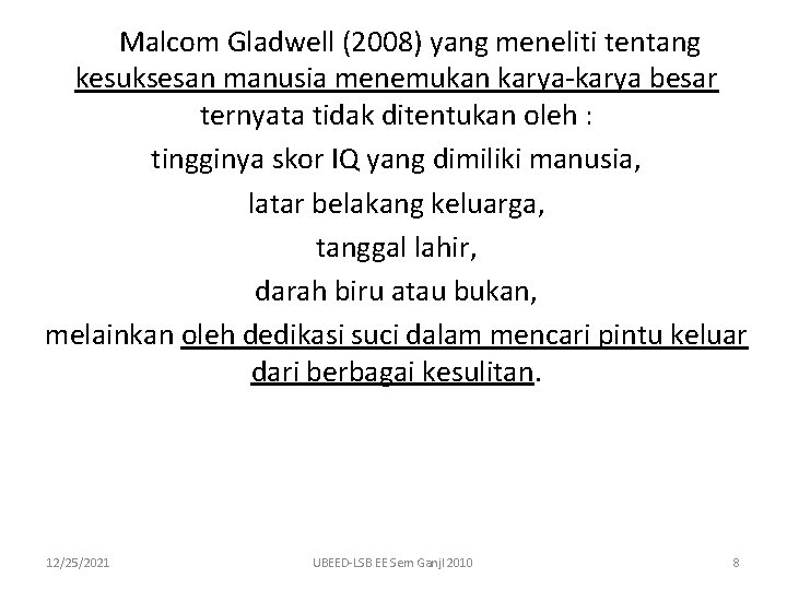 Malcom Gladwell (2008) yang meneliti tentang kesuksesan manusia menemukan karya-karya besar ternyata tidak ditentukan