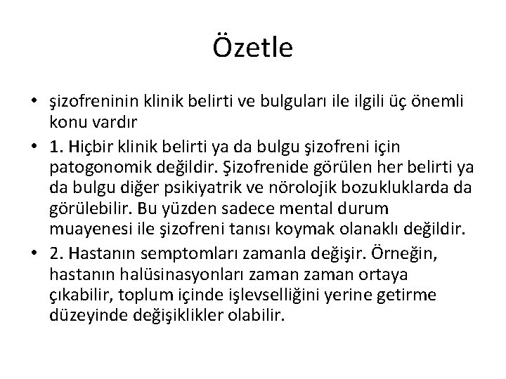 Özetle • şizofreninin klinik belirti ve bulguları ile ilgili üç önemli konu vardır •