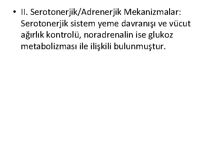  • II. Serotonerjik/Adrenerjik Mekanizmalar: Serotonerjik sistem yeme davranışı ve vücut ağırlık kontrolü, noradrenalin