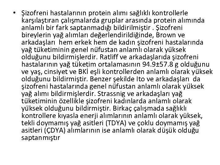  • Şizofreni hastalarının protein alımı sağlıklı kontrollerle karşılaştıran çalışmalarda gruplar arasında protein alımında