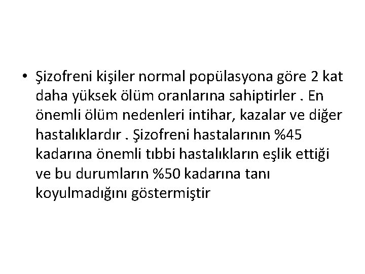  • Şizofreni kişiler normal popülasyona göre 2 kat daha yüksek ölüm oranlarına sahiptirler.